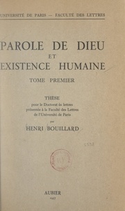 Henri Bouillard - Parole de Dieu et existence humaine (1) - Thèse pour le Doctorat ès lettres présentée à la Faculté des lettres de l'Université de Paris.