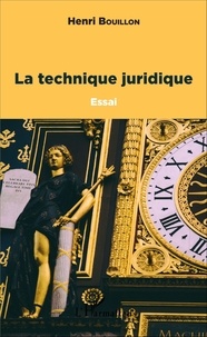 Henri Bouillon - La technique juridique.
