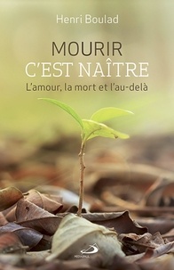 Henri Boulad - Mourir, c'est naître - L'amour, la mort et l'au-delà.