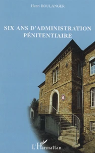 Six ans d'administration pénitentiaire