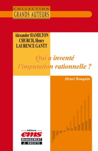 Henri Bouquin - Alexander Hamilton Church et Henry Laurence Gantt - Qui a inventé l’imputation rationnelle ?.