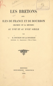 Henri Bourde de la Rogerie - Les Bretons aux Îles de France et de Bourbon (Maurice et la Réunion) au XVIIe et au XVIIIe siècle.