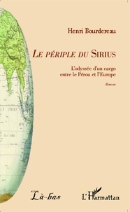 Henri Bourdereau - Le périple du Sirius - L'odyssée d'un cargo entre le Pérou et l'Europe.