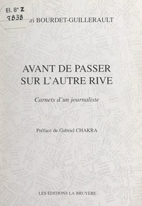 Henri Bourdet-Guillerault et Gabriel Chakra - Avant de passer sur l'autre rive - Carnets d'un journaliste.