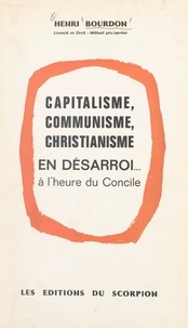 Henri Bourdon - Capitalisme, communisme, christianisme en désarroi à l'heure du Concile.