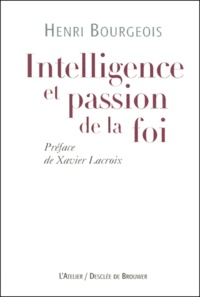 Henri Bourgeois - Intelligence Et Passion De La Foi.