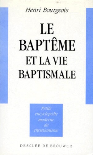 Henri Bourgeois - Le Baptême et la vie baptismale.