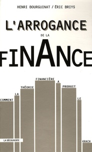 Henri Bourguinat et Eric Briys - L'arrogance de la finance - Comment la théorie financière a produit le krach.