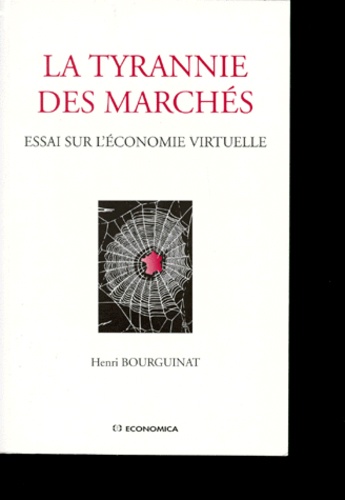 Henri Bourguinat - La Tyrannie Des Marches. Essai Sur L'Economie Virtuelle.