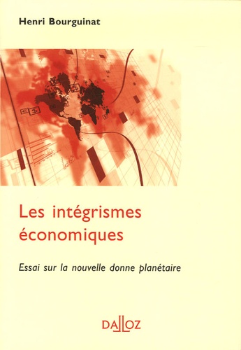 Henri Bourguinat - Les intégrismes économiques - Essai sur la nouvelle donne planétaire.