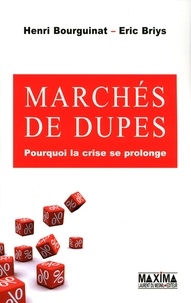 Henri Bourguinat et Henri Bourguinat - Marchés de dupes - Pourquoi la crise se prolonge.