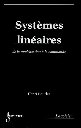 Henri Bourlès - Systèmes linéaires - De la modélisation à la commande.