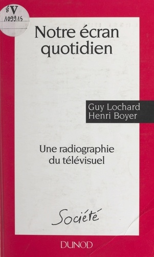 Notre écran quotidien. Une radiographie du télévisuel