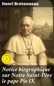 Notice biographique sur Notre Saint-Père le pape Pie IX