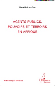 Henri Brice Afane - Agents publics, pouvoirs et terroirs en Afrique.