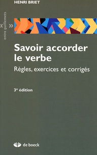 Henri Briet - Savoir accorder le verbe - Règles, exercices et corrigés.