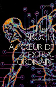 Henri Broch - Au coeur de l'extra-ordinaire.