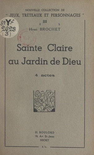 Sainte Claire au jardin de Dieu. 4 actes