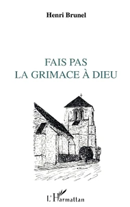 Fais pas la grimace à Dieu...