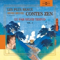 Henri Brunel et Sylvie Testud - Les plus beaux contes zen (Volume 2).
