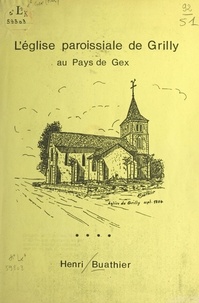 Henri Buathier et Jacques Paul-Dubreuil - L'église paroissiale de Grilly - Au pays de Gex.