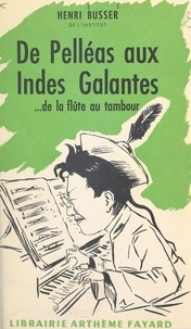 Henri Busser - De Pelléas aux Indes Galantes - ... de la flûte au tambour.