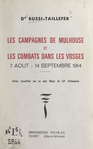 Les campagnes de Mulhouse et les combats dans les Vosges, 7 août-14 septembre 1914. Notes recueillies par un aide major du 23e d'infanterie