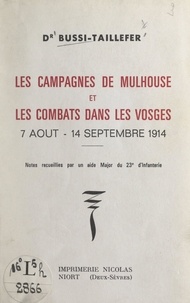 Henri Bussi-Taillefer - Les campagnes de Mulhouse et les combats dans les Vosges, 7 août-14 septembre 1914 - Notes recueillies par un aide major du 23e d'infanterie.