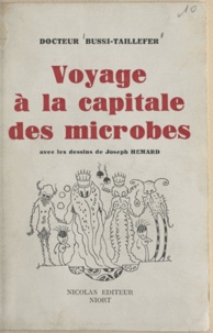 Henri Bussi-Taillefer et Joseph Hémard - Voyage à la capitale des microbes.