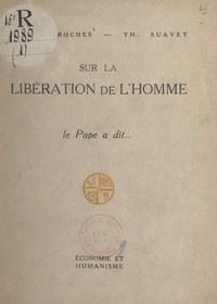 Henri-C. Desroches et Thomas Suavet - Sur la libération de l'homme, le Pape a dit....