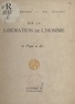 Henri-C. Desroches et Thomas Suavet - Sur la libération de l'homme, le Pape a dit....