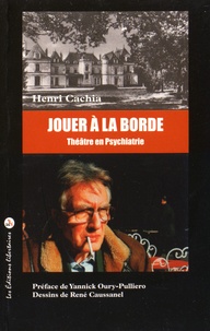 Henri Cachia - Jouer à La Borde - Théâtre en psychiatrie.