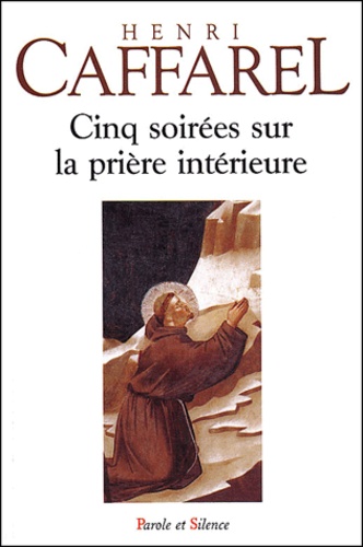 Henri Caffarel - Cinq soirées sur la prière intérieure.