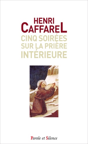 Henri Caffarel - Cinq soirées sur la prière intérieure.