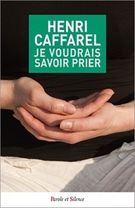 Henri Caffarel - Je voudrais savoir prier.