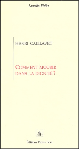 Henri Caillavet - Comment mourir dans la dignité ?.