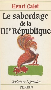 Henri Calef - Le Sabordage de la Troisième République.
