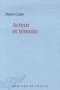 Henri Calet - Acteur et témoin.
