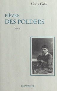 Henri Calet et Isabelle Robin - Fièvre des polders.