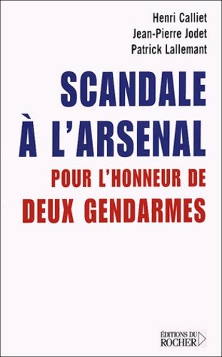 Henri Calliet et Jean-Pierre Jodet - Scandale à l'arsenal - Pour l'honneur de deux gendarmes.