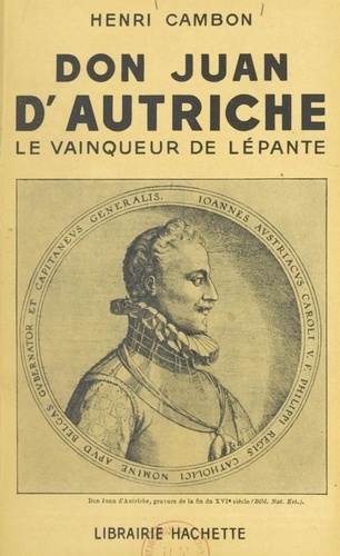 Don Juan d'Autriche. Le vainqueur de Lépante