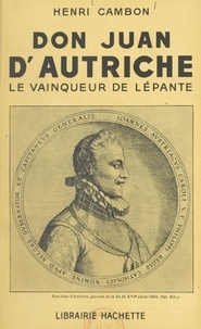Henri Cambon - Don Juan d'Autriche - Le vainqueur de Lépante.