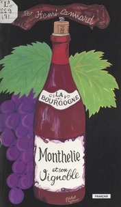 Henri Cannard et Michel Barastier - La Bourgogne : Monthélie et son vignoble.