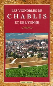 Henri Cannard - Les Vignobles De Chablis Et De L'Yonne.