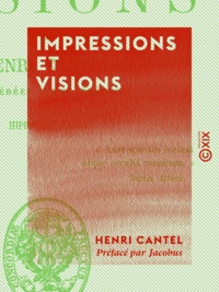 Henri Cantel et Hippolyte Babou - Impressions et Visions.