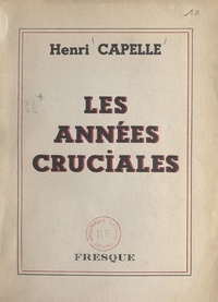 Henri Capelle - Les années cruciales - Fresque épique.