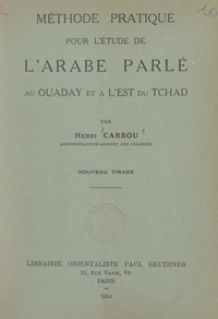 Henri Carbou - Méthode pratique pour l'étude de l'arabe parlé au Ouaday et à l'Est du Tchad.