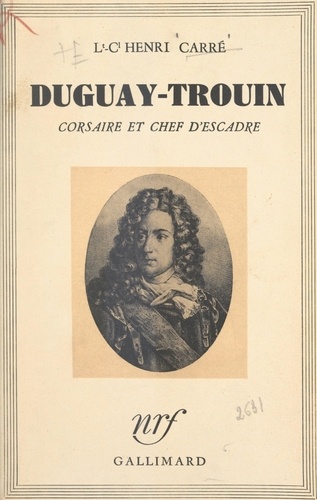 Duguay-Trouin. Corsaire et chef d'escadre