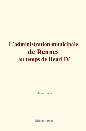 L’administration municipale de Rennes au temps de Henri IV
