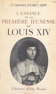 Henri Carré - L'enfance et la première jeunesse de Louis XIV - 1638-1661.